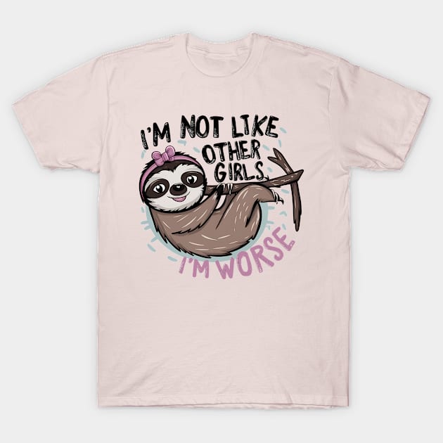 I'm not like other girls, I'm worse T-Shirt by AkosDesigns